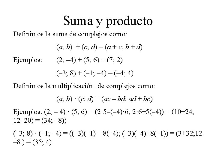 Suma y producto Definimos la suma de complejos como: (a; b) + (c; d)