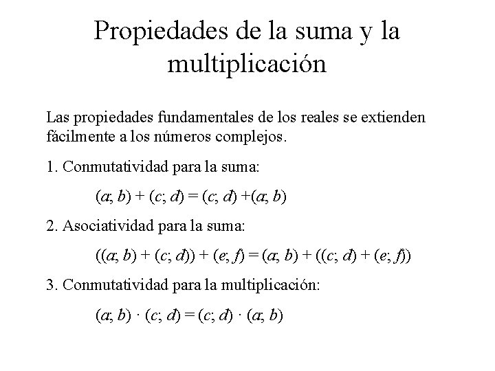 Propiedades de la suma y la multiplicación Las propiedades fundamentales de los reales se