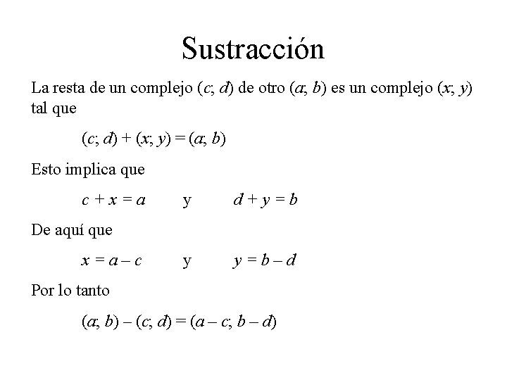 Sustracción La resta de un complejo (c; d) de otro (a; b) es un