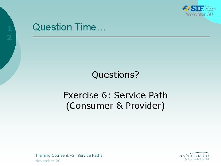 1 2 Question Time… Questions? Exercise 6: Service Path (Consumer & Provider) Training Course