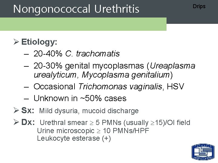 Nongonococcal Urethritis Drips Ø Etiology: – 20 -40% C. trachomatis – 20 -30% genital