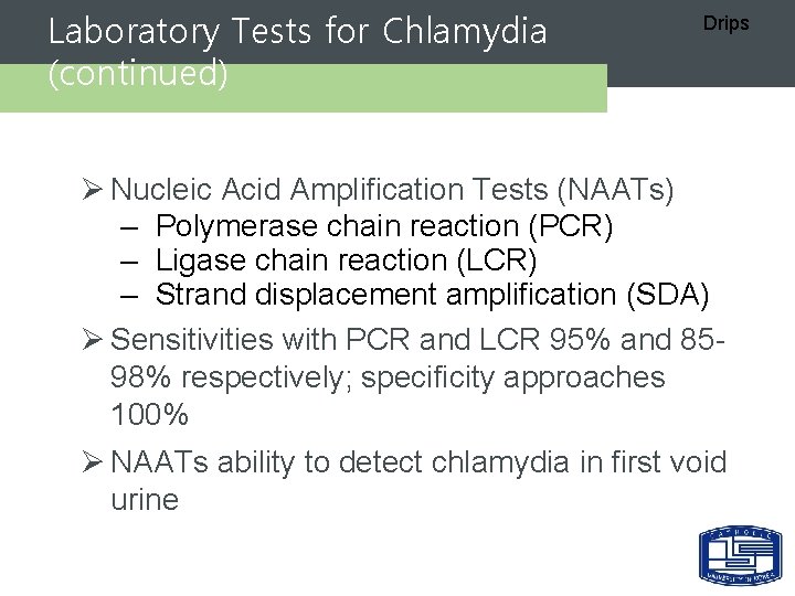 Laboratory Tests for Chlamydia (continued) Drips Ø Nucleic Acid Amplification Tests (NAATs) – Polymerase