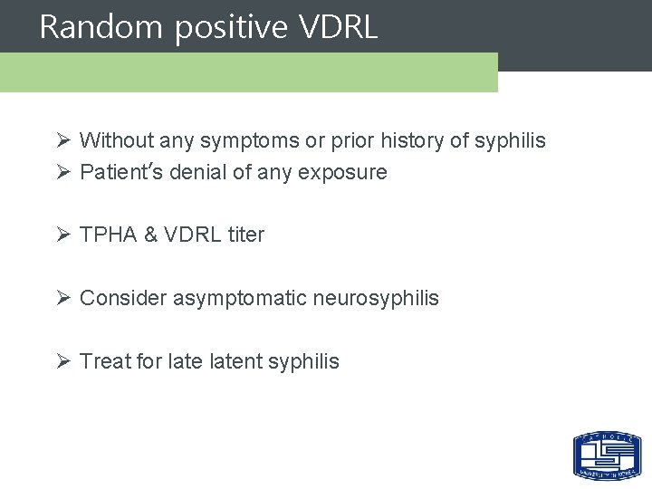 Random positive VDRL Ø Without any symptoms or prior history of syphilis Ø Patient’s