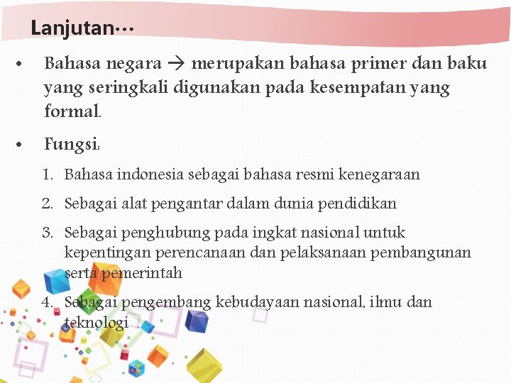 Lanjutan… • Bahasa negara merupakan bahasa primer dan baku yang seringkali digunakan pada kesempatan