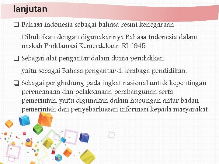 lanjutan q Bahasa indonesia sebagai bahasa resmi kenegaraan Dibuktikan dengan digunakannya Bahasa Indonesia dalam