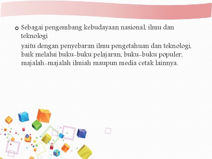  Sebagai pengembang kebudayaan nasional, ilmu dan teknologi yaitu dengan penyebaran ilmu pengetahuan dan