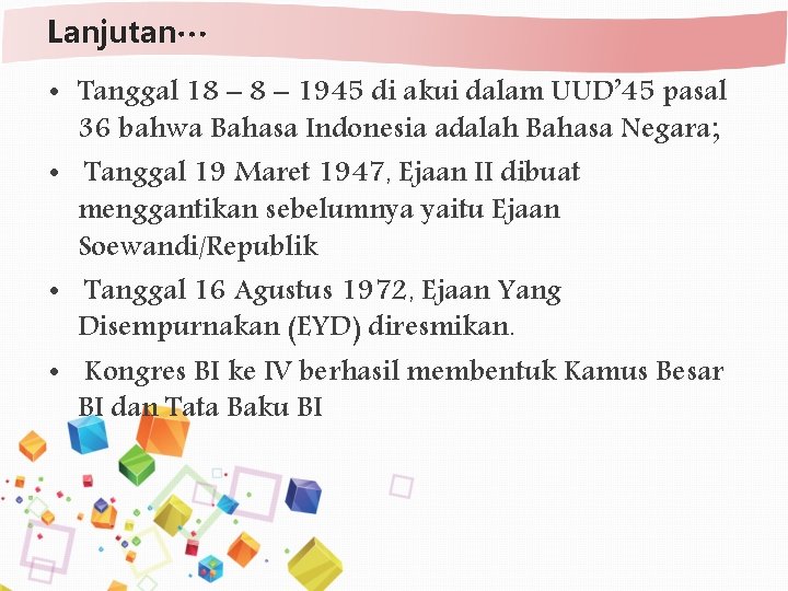 Lanjutan… • Tanggal 18 – 1945 di akui dalam UUD’ 45 pasal 36 bahwa