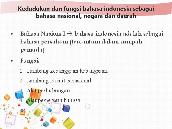 Kedudukan dan fungsi bahasa indonesia sebagai bahasa nasional, negara dan daerah • Bahasa Nasional