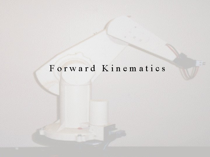 Forward Kinematics Forward Kinematics