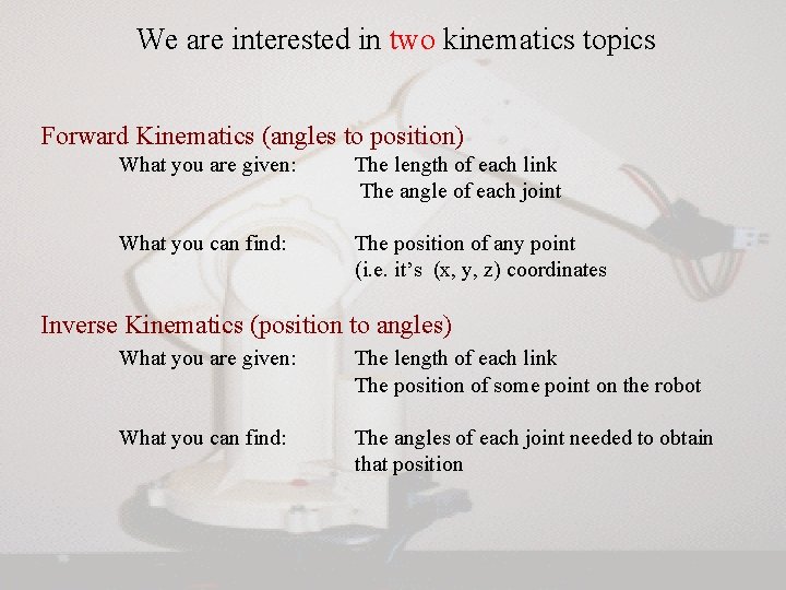 We are interested in two kinematics topics Forward Kinematics (angles to position) What you