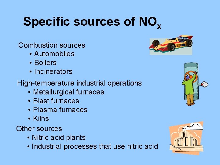 Specific sources of NOx Combustion sources • Automobiles • Boilers • Incinerators High-temperature industrial