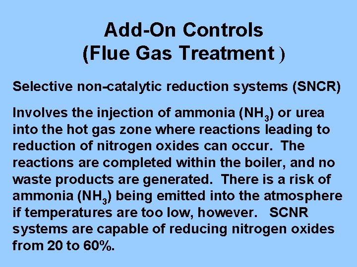 Add-On Controls (Flue Gas Treatment ) Selective non-catalytic reduction systems (SNCR) Involves the injection