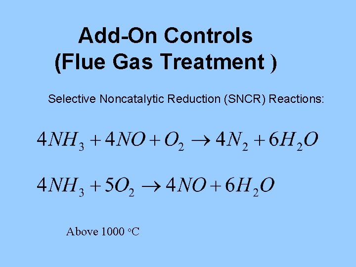 Add-On Controls (Flue Gas Treatment ) Selective Noncatalytic Reduction (SNCR) Reactions: Above 1000 o.