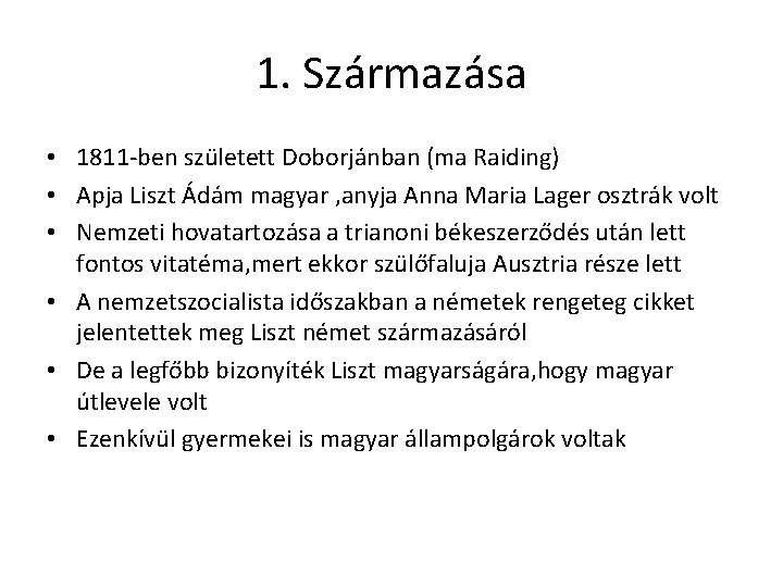 1. Származása • 1811 -ben született Doborjánban (ma Raiding) • Apja Liszt Ádám magyar