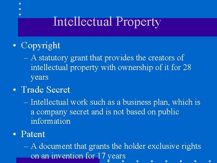 Intellectual Property • Copyright – A statutory grant that provides the creators of intellectual