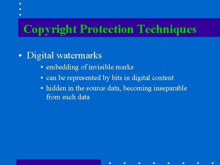 Copyright Protection Techniques • Digital watermarks • embedding of invisible marks • can be