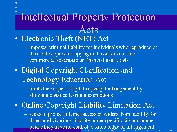 Intellectual Property Protection Acts • Electronic Theft (NET) Act – imposes criminal liability for