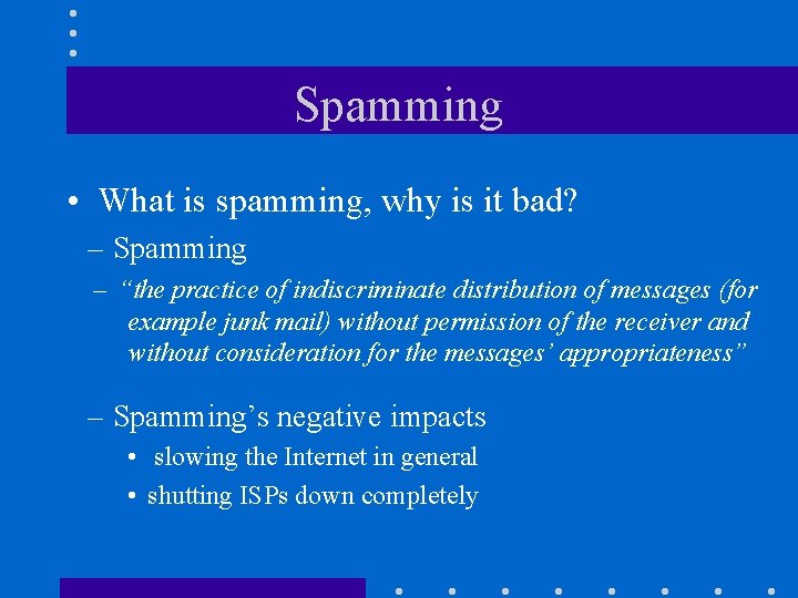 Spamming • What is spamming, why is it bad? – Spamming – “the practice