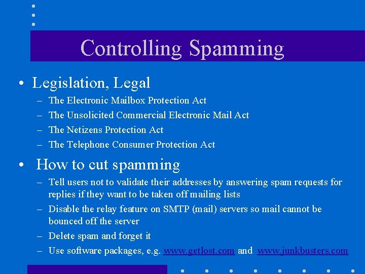 Controlling Spamming • Legislation, Legal – – The Electronic Mailbox Protection Act The Unsolicited