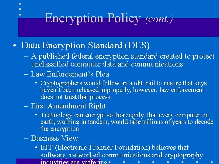 Encryption Policy (cont. ) • Data Encryption Standard (DES) – A published federal encryption