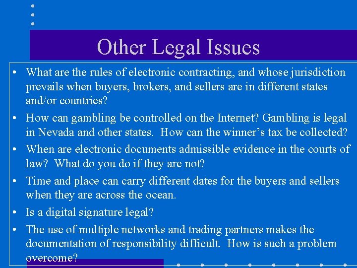 Other Legal Issues • What are the rules of electronic contracting, and whose jurisdiction