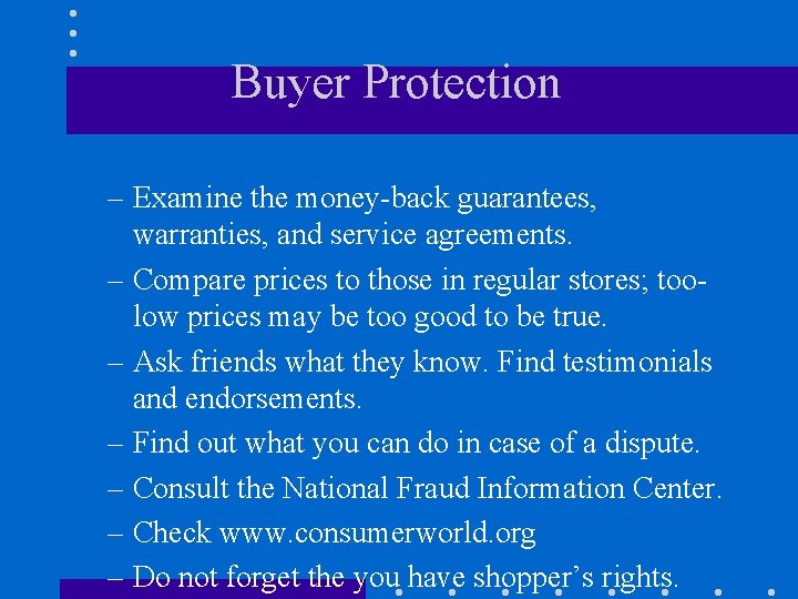 Buyer Protection – Examine the money-back guarantees, warranties, and service agreements. – Compare prices