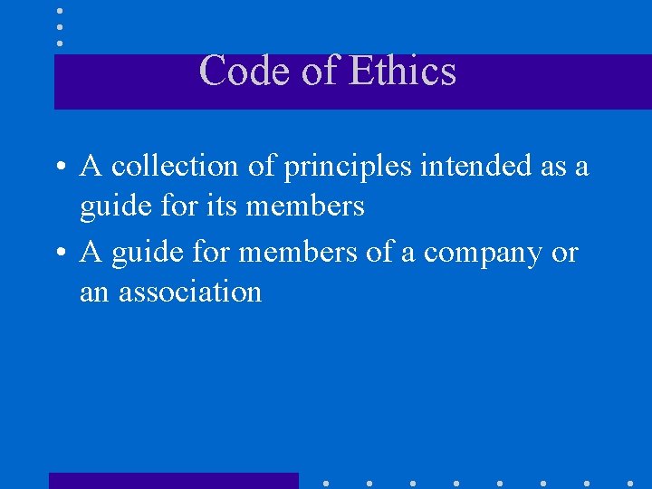 Code of Ethics • A collection of principles intended as a guide for its