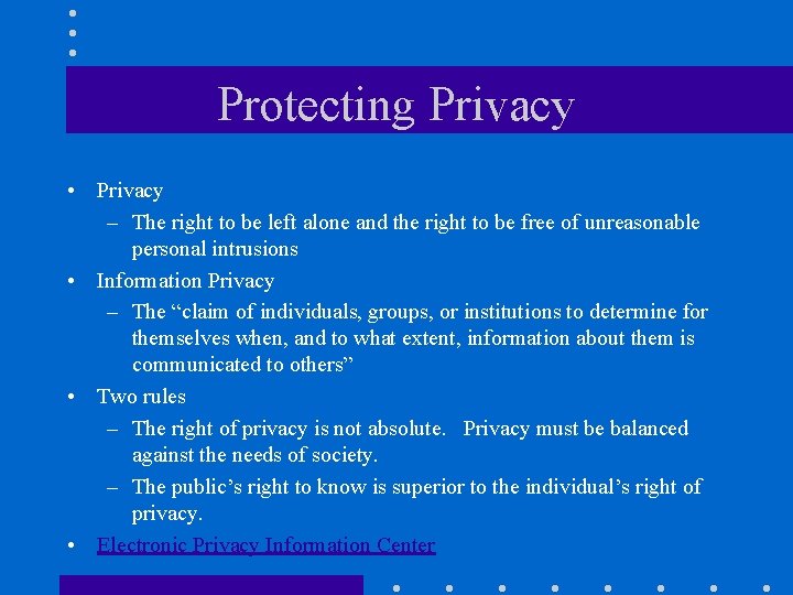 Protecting Privacy • Privacy – The right to be left alone and the right