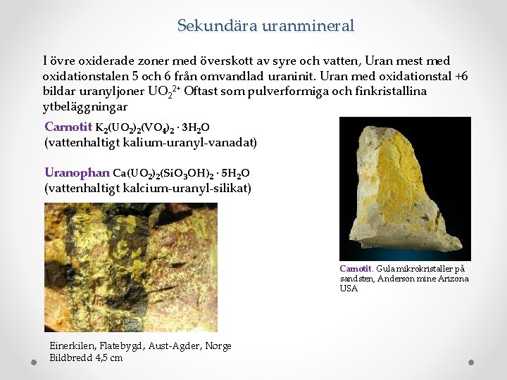 Sekundära uranmineral I övre oxiderade zoner med överskott av syre och vatten, Uran mest