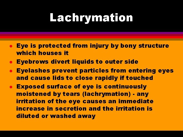 Lachrymation l l Eye is protected from injury by bony structure which houses it