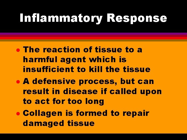 Inflammatory Response l l l The reaction of tissue to a harmful agent which