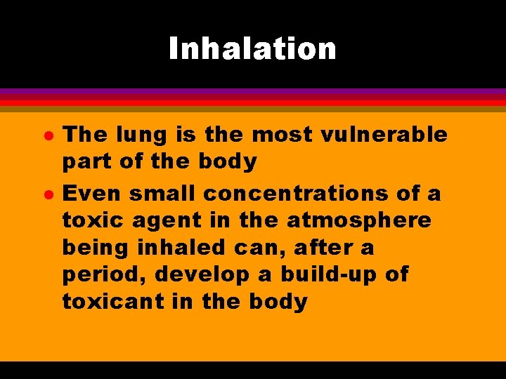 Inhalation l l The lung is the most vulnerable part of the body Even