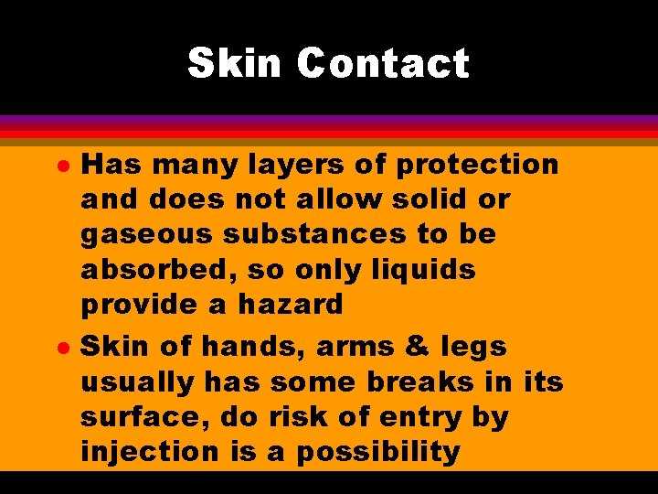 Skin Contact l l Has many layers of protection and does not allow solid
