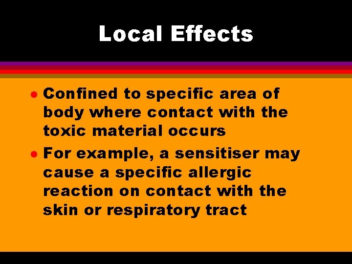 Local Effects l l Confined to specific area of body where contact with the