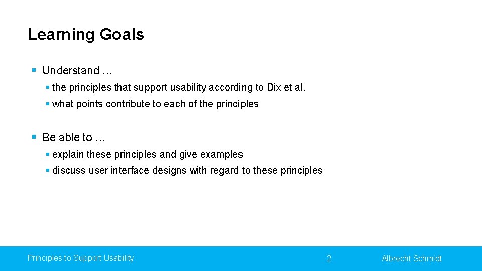 Learning Goals § Understand … § the principles that support usability according to Dix