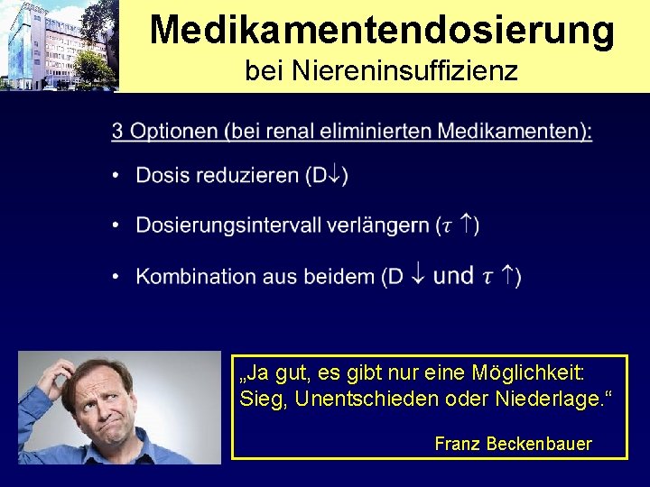 Medikamentendosierung bei Niereninsuffizienz • „Ja gut, es gibt nur eine Möglichkeit: Sieg, Unentschieden oder