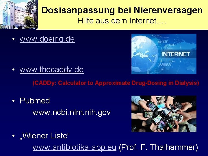 Dosisanpassung bei Nierenversagen Hilfe aus dem Internet…. • www. dosing. de • www. thecaddy.