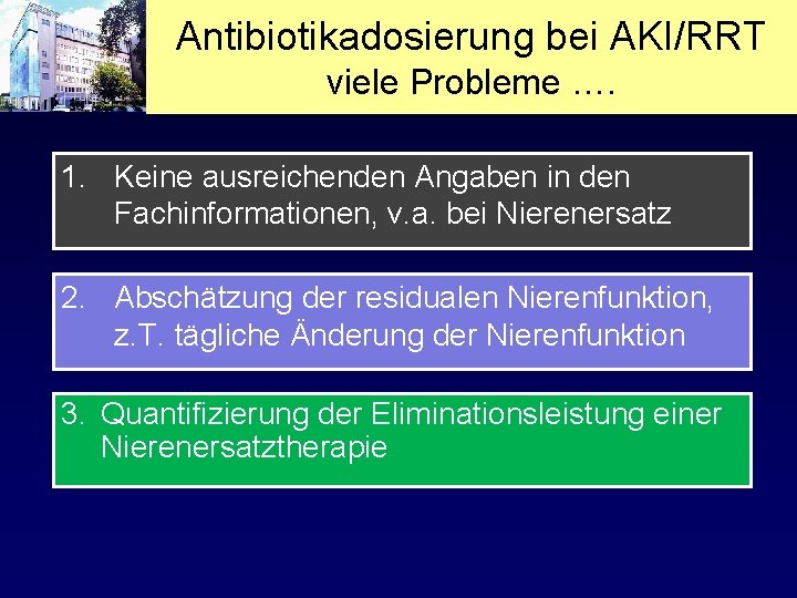 Antibiotikadosierung bei AKI/RRT viele Probleme …. 1. Keine ausreichenden Angaben in den Fachinformationen, v.