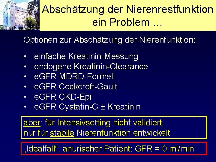 Abschätzung der Nierenrestfunktion ein Problem … Optionen zur Abschätzung der Nierenfunktion: • • •