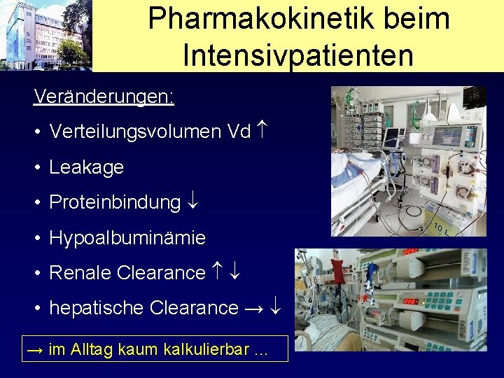Pharmakokinetik beim Intensivpatienten Veränderungen: • Verteilungsvolumen Vd • Leakage • Proteinbindung • Hypoalbuminämie •