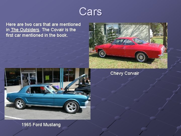 Cars Here are two cars that are mentioned in The Outsiders. The Covair is