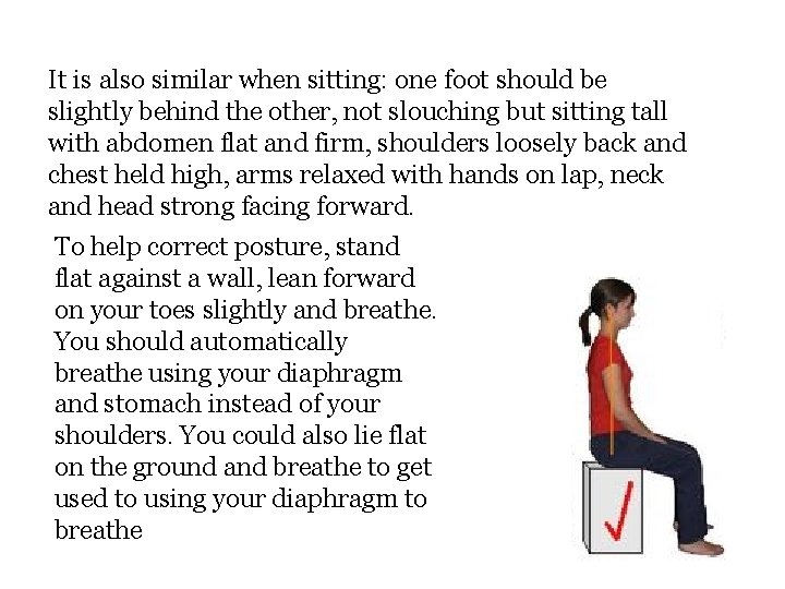 It is also similar when sitting: one foot should be slightly behind the other,