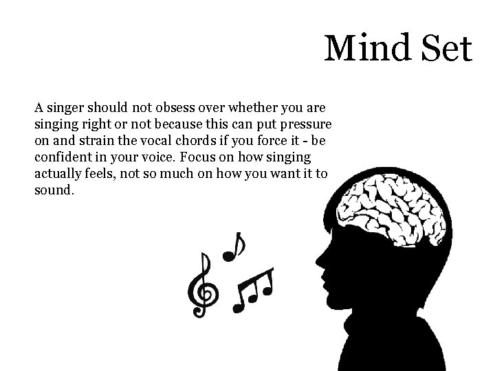 Mind Set A singer should not obsess over whether you are singing right or
