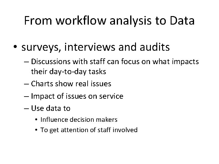 From workflow analysis to Data • surveys, interviews and audits – Discussions with staff