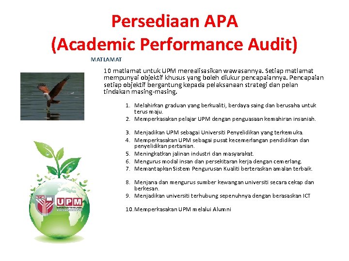 Persediaan APA (Academic Performance Audit) MATLAMAT 10 matlamat untuk UPM merealisasikan wawasannya. Setiap matlamat