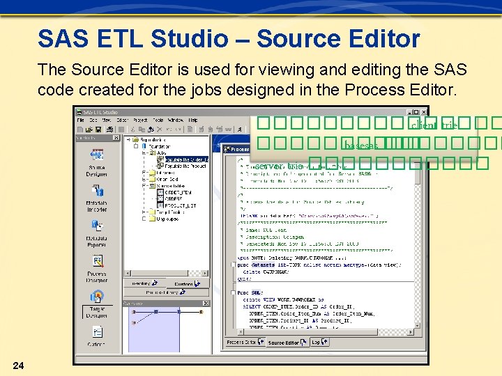 SAS ETL Studio – Source Editor The Source Editor is used for viewing and SAS ETL Studio – Source Editor The Source Editor is used for viewing and