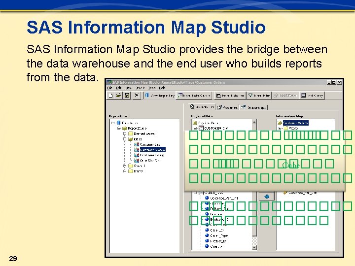 SAS Information Map Studio provides the bridge between the data warehouse and the end SAS Information Map Studio provides the bridge between the data warehouse and the end