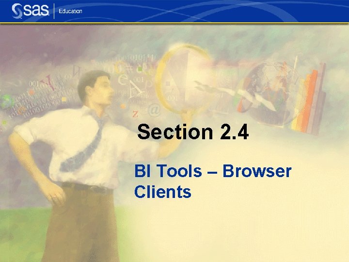 Section 2. 4 BI Tools – Browser Clients Section 2. 4 BI Tools – Browser Clients