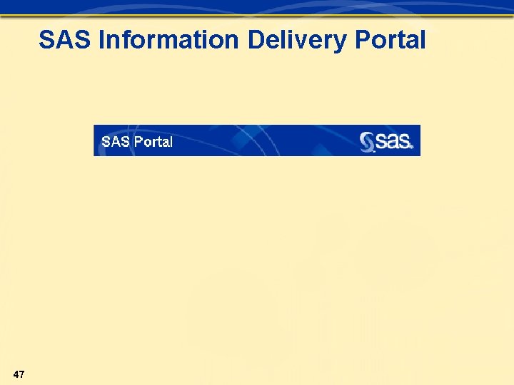 SAS Information Delivery Portal 47 SAS Information Delivery Portal 47