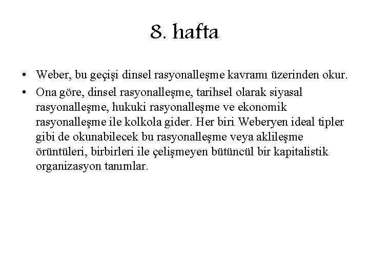 8. hafta • Weber, bu geçişi dinsel rasyonalleşme kavramı üzerinden okur. • Ona göre,